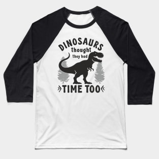 Statement Design Against Climate Change Dinosaurs Thought They Had Time Too Baseball T-Shirt